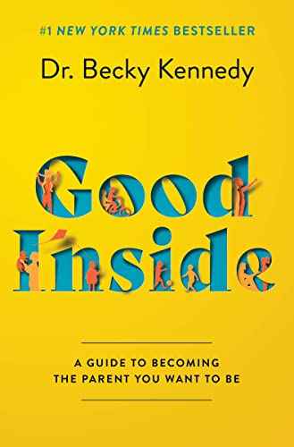 Good Inside: A Guide to Becoming the Parent You Want to Be by Becky Kennedy | Paperback | 978-0063159488 | HMS-9780063159488
