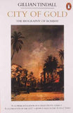 City Of Gold: Biography Of Bombay – Gillian Tindall [PB] | 9780140095005