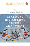 THE PENGUIN BOOK OF CLASSICAL INDIAN LOVE STORIES AND LYRICS – RUSKIN BOND [PB] | 9780140258875