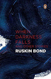 WHEN DARKNESS FALLS AND OTHER STORIES – RUSKIN BOND [PB] | 9780141006833