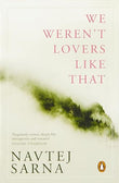WE WERENT LOVERS LIKE THAT – NAVTEJ SARNA [HB] | 9780143029618