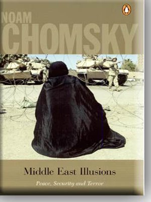 MIDDLE EAST ILLUSIONS PEACE,SECURITY AND TERROR – NOAM CHOMSKY [PB] | 9780143030010
