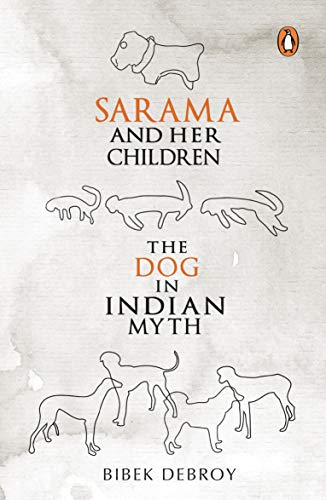 SARAMA AND HER CHILDREN : THE DOG IN INDIAN MYTH – BIBEK DEBROY [PB] | 9780143064701