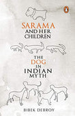 SARAMA AND HER CHILDREN : THE DOG IN INDIAN MYTH – BIBEK DEBROY [PB] | 9780143064701