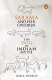 SARAMA AND HER CHILDREN : THE DOG IN INDIAN MYTH – BIBEK DEBROY [PB] | 9780143064701