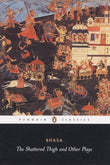 THE SHATTERED THIGH AND OTHER PLAYS – BHASA (TR. A.N.D. HAKSAR) [PB] | 9780143104308
