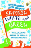 SAFFRON WHITE AND GREEN – SUBHADRA SEN GUPTA [PB] | 9780143330523