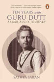 Ten Years With Guru Dutt:Abrar Alviã¢Â¬Â¢S Journey – Sathya Saran [PB] | 9780143416920