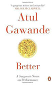 Better : A Surgeonã‚Â‚¬Â„¢S Notes On Performance (R/J)  Atul Gawande [PB] | 9780143423232
