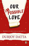 Pmr: Our Impossible Love  Datta, Durjoy [PB] | 9780143424611