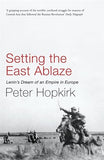 SETTING THE EAST ABLAZE – HOPKIRK PETER [PB] | 9780719564505