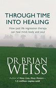 Through Time Into Healing – DR BRIAN WEISS [PB] | 9780749918354
