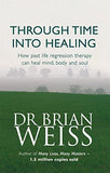 Through Time Into Healing – DR BRIAN WEISS [PB] | 9780749918354