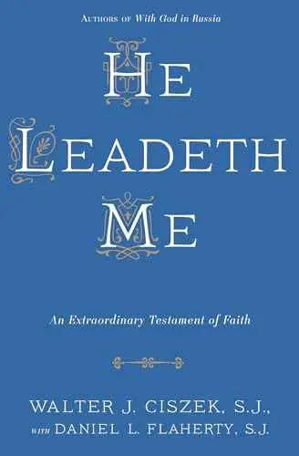 He Leadeth Me: An Extraordinary Testament of Faith by Walter J. Ciszek | Paperback | HMS-9780804141529