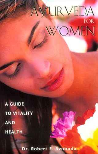 Ayurveda For Women – Dr. Robert E Svoboda [PB] | 9780892819393