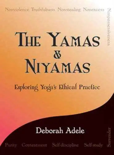 The Yamas & Niyamas: Exploring Yoga's Ethical Practice by Deborah Adele | Paperback | HMS-9780974470641