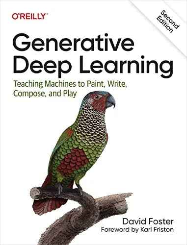 Generative Deep Learning: Teaching Machines To Paint, Write, Compose, and Play 2nd Edition by David Foster | Paperback