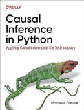 Causal Inference in Python: Applying Causal Inference in the Tech Industry 1st Edition by Matheus Facure | Paperback