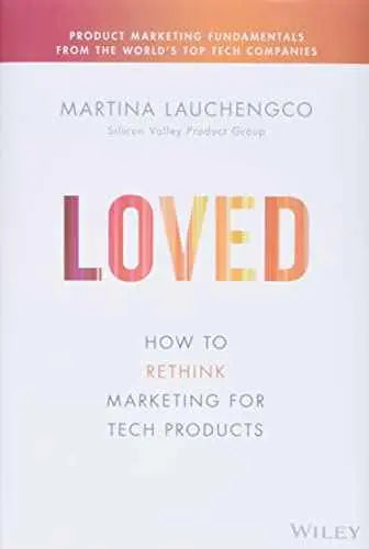Loved: How to Market Tech Products Customers Adore by Martina Lauchengco | Paperback | HMS-9781119703648