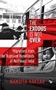 Front cover of the book 'The Exodus is not over Migrations from the Ruptured Homelands of Northeast India' by Nandita Haksar.