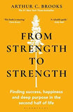 From Strength to Strength: Finding Success, Happiness and Deep Purpose in the Second Half of Life | 9781472989758