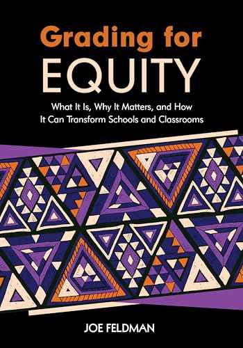 Grading for Equity: What It Is, Why It Matters, and How It Can Transform Schools and Classrooms by Joe Feldman | Paperback | HMS-9781506391571