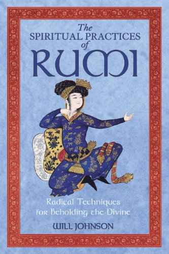 The Spiritual Practices Of Rumi – Will Johnson [PB] | 9781594772009