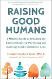 Raising Good Humans: A Mindful Guide to Breaking the Cycle of Reactive Parenting and Raising Kind, Confident Kids by Hunter Clarke-Fields | Paperback | HMS-9781684033881