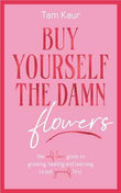 Buy Yourself the Damn Flowers | 9781785122187