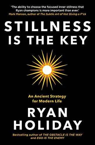 Stillness is the Key: An Ancient Strategy for Modern Life by Ryan Holiday | Paperback | HMS-9781788162067