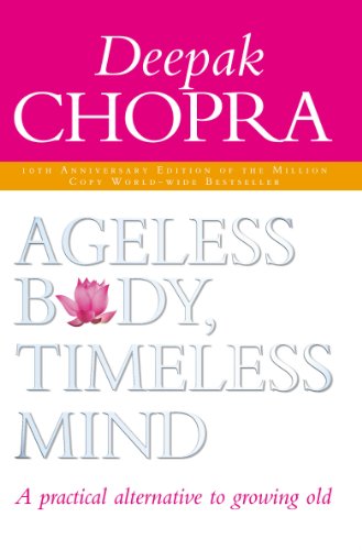 Ageless Body, Timeless Mind: A Practical Alternative To Growing Old – DEEPAK CHOPRA [PB] | 9781844130443