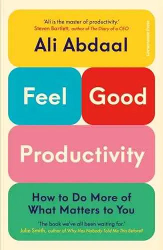 Feel-Good Productivity: How to Do More of What Matters to You by Ali Abdaal | Paperback | HMS-9781847943743