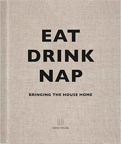 Eat, Drink, Nap – Soho House [PB] | 9781848094116