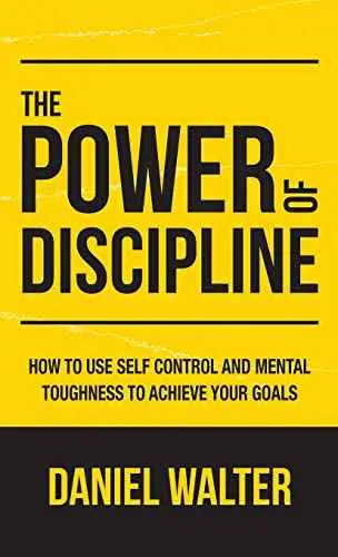 The Power of Discipline: How to Use Self Control and Mental Toughness to Achieve Your Goals by Daniel Walter | Paperback | HMS-9781989588314