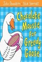 Front cover of the book 'Chocolate Mousse for Greedy Goose' by Donaldson, Julia.