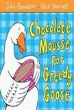 Front cover of the book 'Chocolate Mousse for Greedy Goose' by Donaldson, Julia.