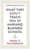 Front cover of the book 'What They Dont Teach You At Harvard Business School' by McCormack, Mark.