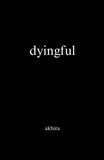 dyingful --PaperbackÐ  by Akhira