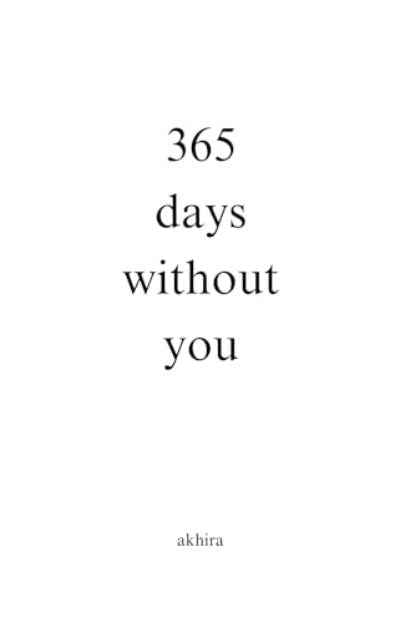365 Days Without You (Paperback) by Akhira