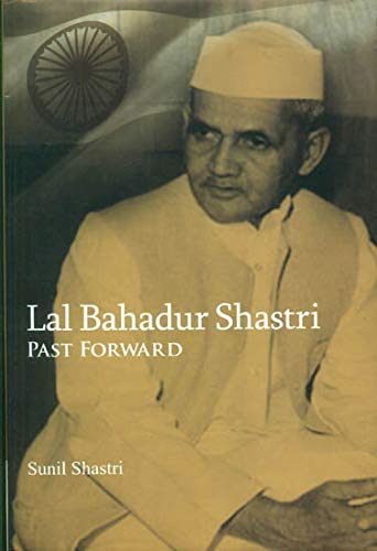 Front cover of the book 'Lal Bahadur Shastri (Past Forward)' by Shastri Sunil.