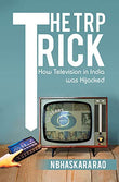 Front cover of the book 'The TRP Trick-How Television in India was Hijacked' by N Bhaskara Rao.