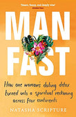 Front cover of the book 'Man Fast: How One Woman'S Dating Detox Turned Into A Spiritual Reckoning Across Four Continents' by Natasha Scripture.