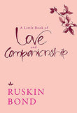 Front cover of the book 'A Little Book of Love and Companionship' by Ruskin Bond.