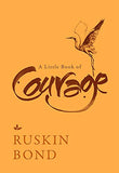 Front cover of the book 'A Little Book of Courage' by Ruskin Bond.