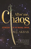 Front cover of the book 'After Me, Chaos' by M J Akbar.