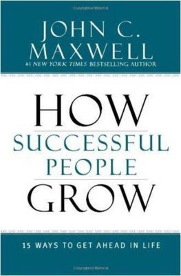 Front cover of the book 'How Successful People Grow: 15 Ways to get ahead in life' by John C. Maxwell.