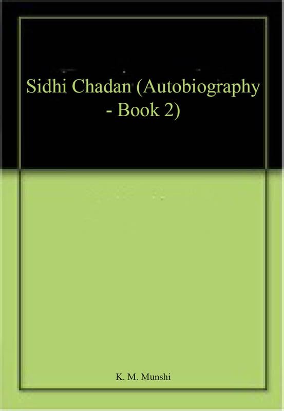 Front cover of the book 'Sidhi Chadan (Autobiography - Book 2)' by K.M. Munshi.