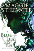 Front cover of the book 'The Raven Cycle 3: Blue Lily, Lily Blue' by Maggie Stiefvater.
