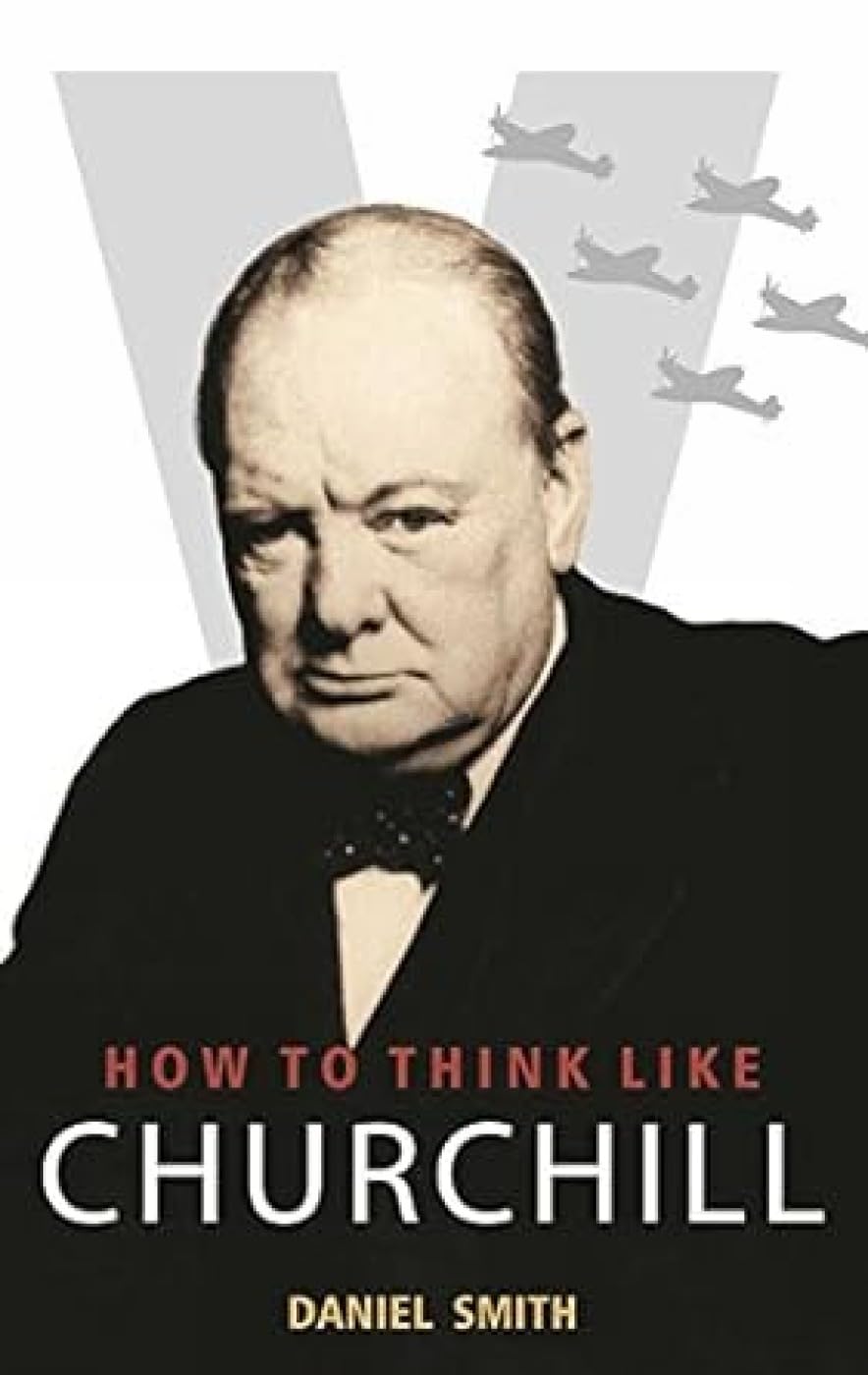 Front cover of the book 'How to Think Like Churchill' by Daniel Smith.