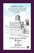 Front cover of the book 'In the Court of the Ranee of Jhansi: Other Travels in India' by John Lang.